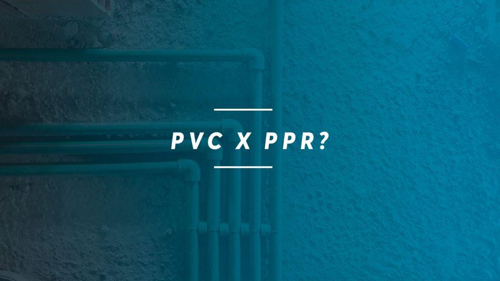 PVC ou PPR?